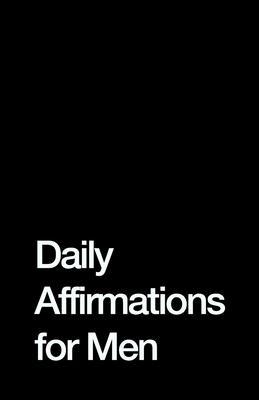 Daily Affirmations for Men: Bring Out The Best In You - Journal Hub