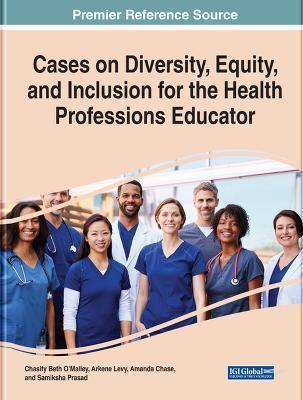 Cases on Diversity, Equity, and Inclusion for the Health Professions Educator - Chasity Beth O'malley