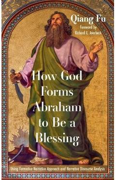Coperta cărții 'How God Forms Abraham to Be a Blessing: Using Formative Narrative Approach and Narrative Discourse Analysis - Qiang Fu'