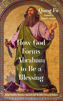 How God Forms Abraham to Be a Blessing: Using Formative Narrative Approach and Narrative Discourse Analysis - Qiang Fu