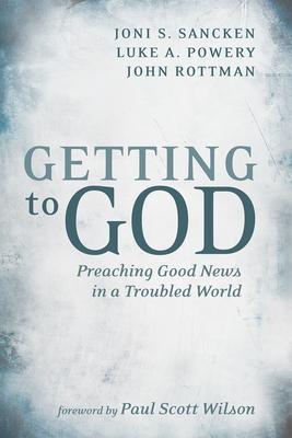 Getting to God: Preaching Good News in a Troubled World - Joni S. Sancken