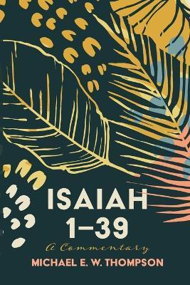 Isaiah 1-39: A Commentary - Michael E. W. Thompson