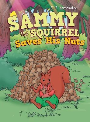 Sammy the Squirrel Saves His Nuts - E. F. Krescanko