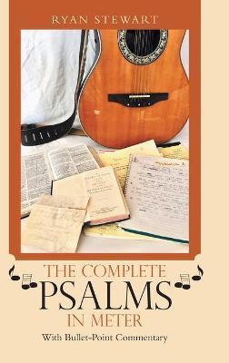 The Complete Psalms in Meter: With Bullet-Point Commentary - Ryan Stewart