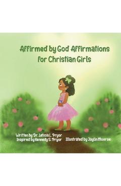 Poza produsului Affirmed by God: Affirmations for Christian Girls - Leticia Pryor