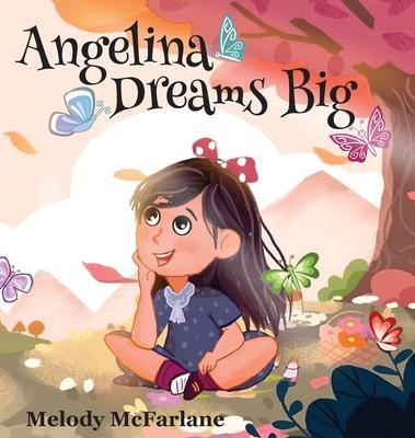 Angelina Dreams Big - Melody Mcfarlane