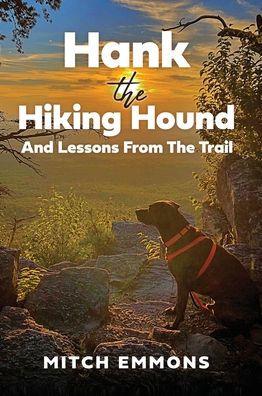 Hank the Hiking Hound And Lessons From The Trail - Mitch Emmons