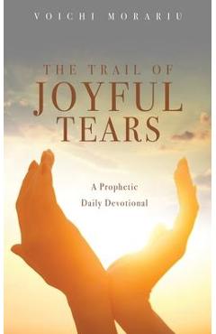 Coperta cărții 'The Trail of Joyful Tears: A Prophetic Daily Devotional - Voichi Morariu'