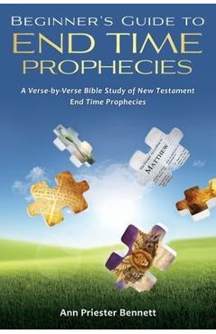Coperta cărții 'Beginner's Guide to End Time Prophecies: A Verse-by-Verse Bible Study of New Testament End Time Prophecies - Ann'