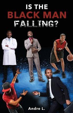 Is the Black Man Falling? - Andre L