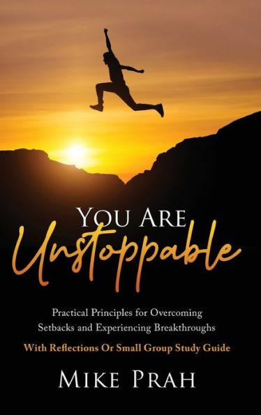 You Are Unstoppable: Practical Principles for Overcoming Setbacks and Experiencing Breakthroughs - Mike Prah