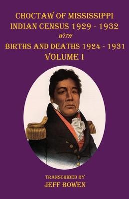 Choctaw of Mississippi Indian Census 1929-1932: with Births and Deaths 1924-1931 Volume I - Jeff Bowen