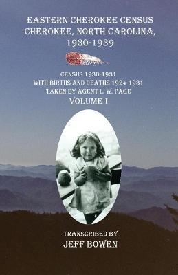 Eastern Cherokee Census Cherokee, North Carolina 1930-1939 Census 1930-1931: With Births and Deaths 1924-1931 Taken by Agent L. W. Page Volume I - Jeff Bowen