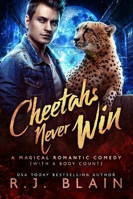 Cheetahs Never Win: A Magical Romantic Comedy (with a body count) - R. J. Blain