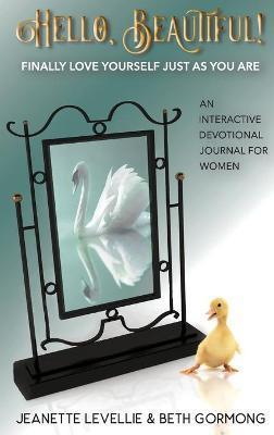 Hello, Beautiful!: Finally Love Yourself Just As You Are - Jeanette Levellie