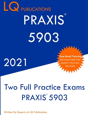 Praxis 5903: Two Full Practice Exam - Updated Exam Questions - Free Online Tutoring - Lq Publications