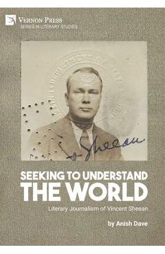 Coperta cărții 'Seeking to Understand the World: Literary Journalism of Vincent Sheean - Anish Dave'