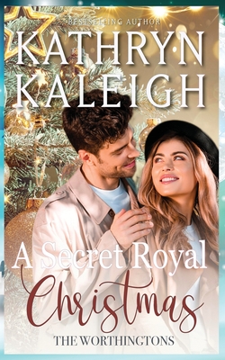 A Secret Royal Christmas - Kathryn Kaleigh