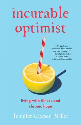 Incurable Optimist: Living with Illness and Chronic Hope - Jennifer Cramer-miller
