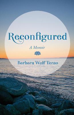 Reconfigured: A Memoir - Barbara Wolf Terao