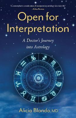 Open for Interpretation: A Doctor's Journey Into Astrology - Alicia Blando