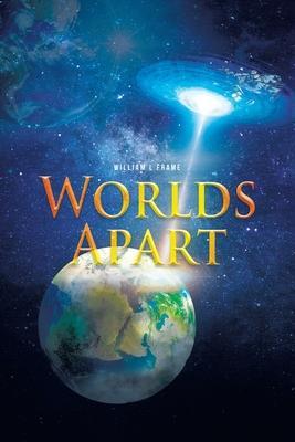 Worlds Apart - William L. Frame