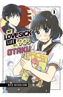 My Lovesick Life as a '90s Otaku 1 - Nico Nicholson