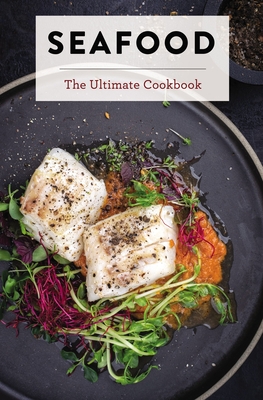 Seafood: The Ultimate Cookbook - The Coastal Kitchen