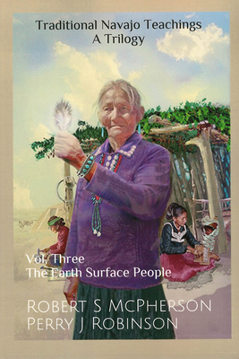 Traditional Navajo Teachings: The Earth Surface People Volume 3 - Robert S. Mcpherson