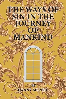 The Ways of Sin in the Journey of Mankind - Danny Mcneil