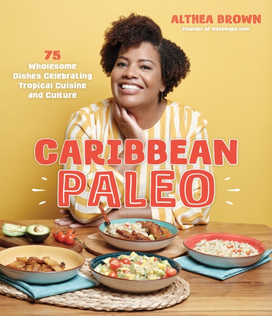 Caribbean Paleo: 75 Wholesome Dishes Celebrating Tropical Cuisine and Culture - Althea Brown