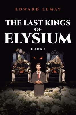 The Last Kings of Elysium - Edward Lemay