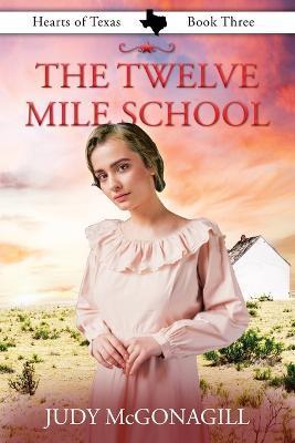 The Twelve Mile School - Judy Mcgonagill