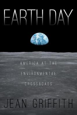 Earth Day: America at the Environmental Crossroads - Jean Griffith