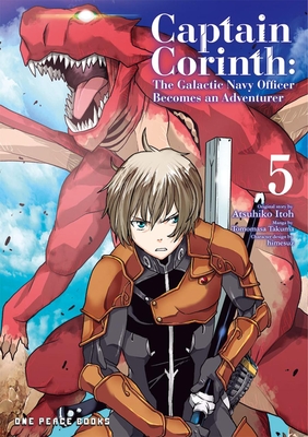 Captain Corinth Volume 5: The Galactic Navy Officer Becomes an Adventurer - Tomomasa Takuma