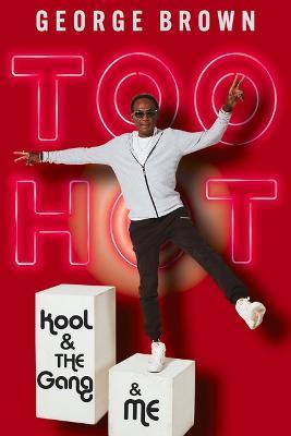 Too Hot: Kool & the Gang & Me - George Brown
