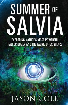 Coperta cărții 'Summer of Salvia: Exploring Nature's Most Powerful Hallucinogen and the Fabric of Existence - Jason Cole'