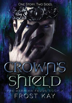 Crown's Shield: The Aermian Feuds: Book Two - Frost Kay