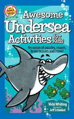 Awesome Undersea Activities for Kids: An Ocean of Puzzles, Mazes, Brain Teasers, and More! - Vicki Whiting