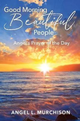 Good Morning Beautiful People: Angel's Prayer of the Day - Angel L. Murchison
