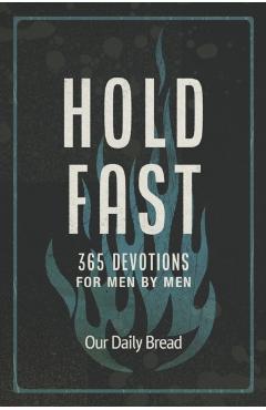 Hold Fast: 365 Devotions for Men by Men - Our Daily Bread