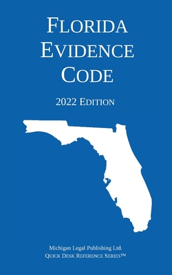 Florida Evidence Code; 2022 Edition - Michigan Legal Publishing Ltd