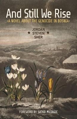 And Still We Rise: A Novel about the Genocide in Bosnia - Jordan Steven Sher