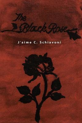 The Black Rose - J'aime C. Schiavoni