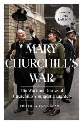 Mary Churchill's War: The Wartime Diaries of Churchill's Youngest Daughter - Emma Soames