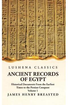 Coperta cărții 'Ancient Records of Egypt Historical Documents From the Earliest Times to the Persian Conquest Volume 1 - James Henry'