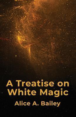 A Treatise On White Magic - Alice A Bailey