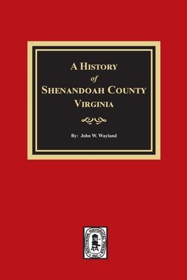 A History of Shenandoah County, Virginia - John W. Wayland