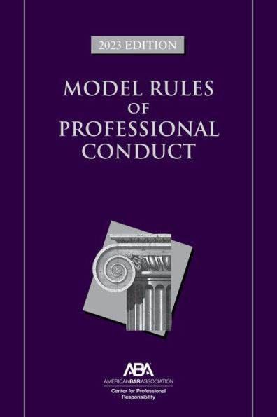Model Rules of Professional Conduct, 2023 Edition -  Center For Professional Responsibility