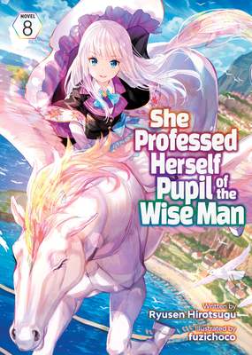 She Professed Herself Pupil of the Wise Man (Light Novel) Vol. 8 - Ryusen Hirotsugu